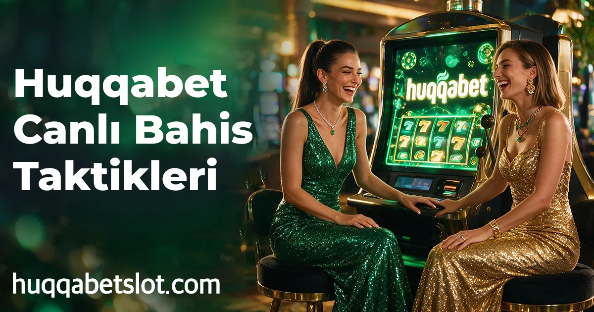 Huqqabet Canlı Bahis Taktikleri